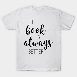 The Book Is Always Better T-Shirt